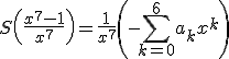 3$ S\left(\frac{x^7-1}{x^7}\right)=\frac{1}{x^7}\left(-\sum_{k=0}^{6}a_kx^k\right)